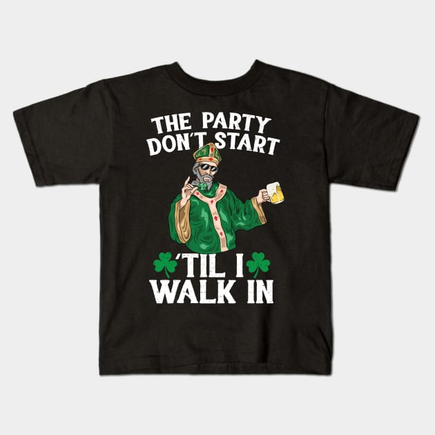 The Party Don't Start 'Til i Walk In St Patricks Day 2018 Kids T-Shirt by Eugenex